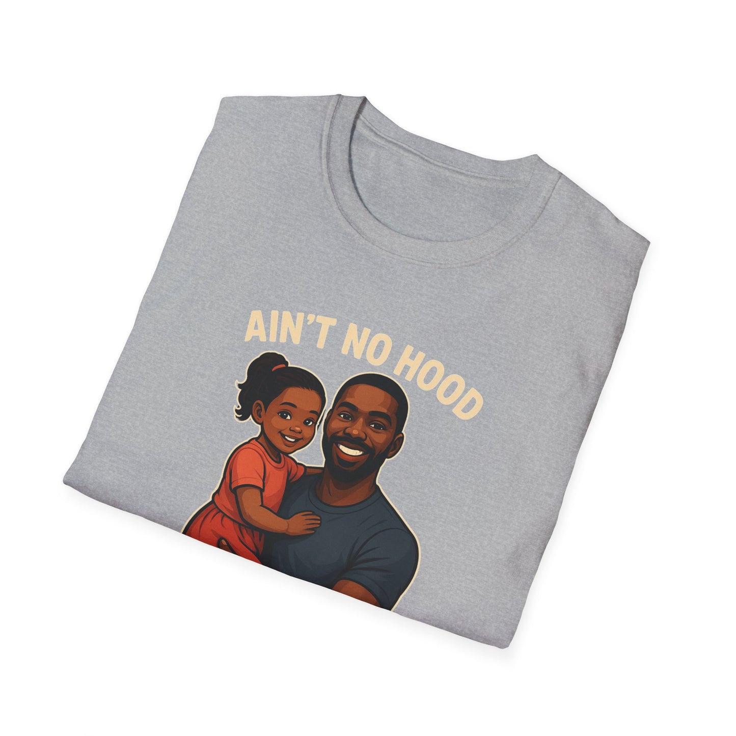 Ain't No Hood Like Fatherhood Unisex T-Shirt - #DadLife #GirlDad