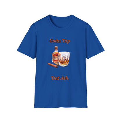 Gotta Tap Dat Ash Unisex T-Shirt | Fun Party Tee