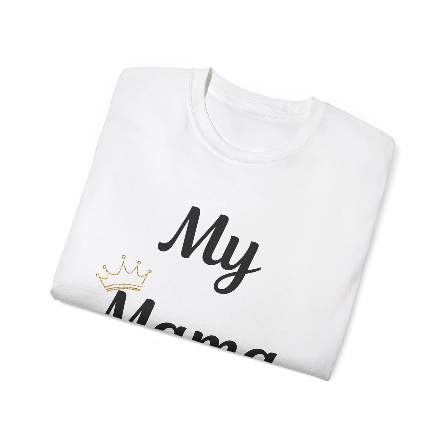 My Mama Is a Queen Unisex Ultra Cotton Tee
