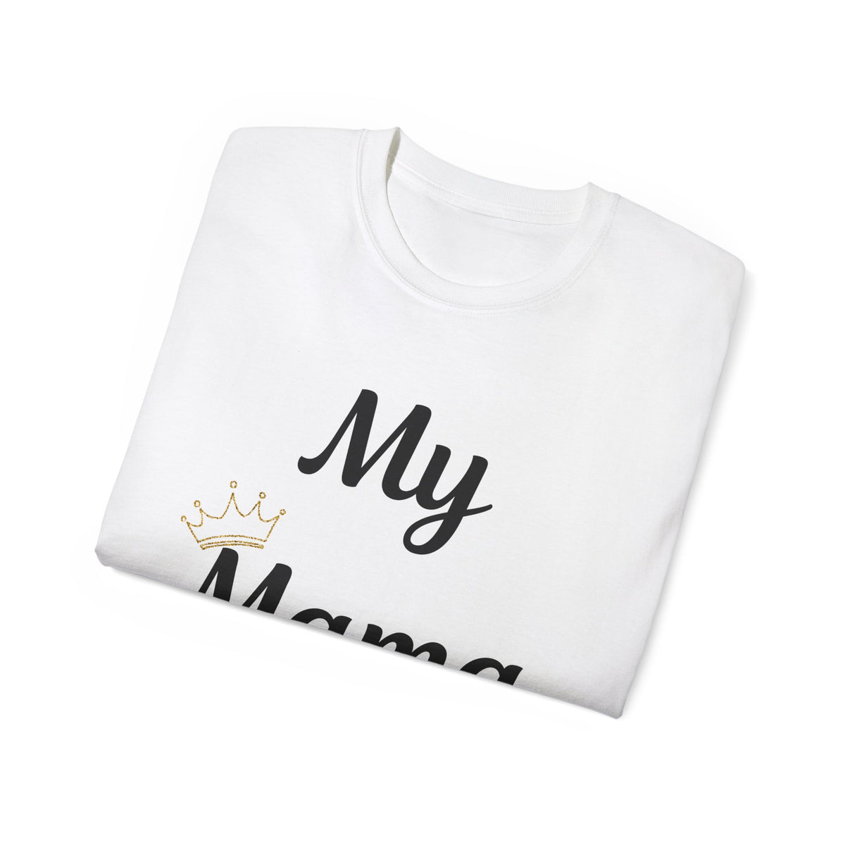 My Mama Is a Queen Unisex Ultra Cotton Tee