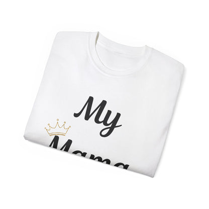My Mama Is a Queen Unisex Ultra Cotton Tee