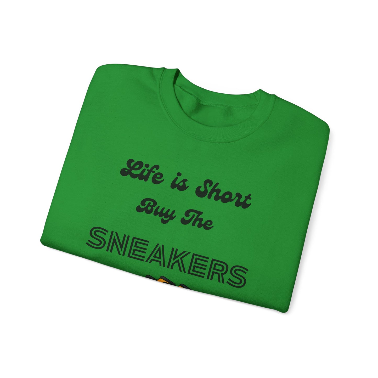 Life is Short Buy the Sneakers Sweatshirt