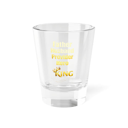 "Father Husband Provider Hero" Gold Text 1.5oz-King Dad Shot Glass –