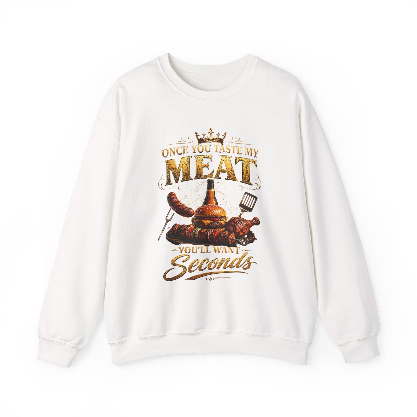 "Once You Taste My Meat You'll Want Seconds" Crewneck Sweatshirt