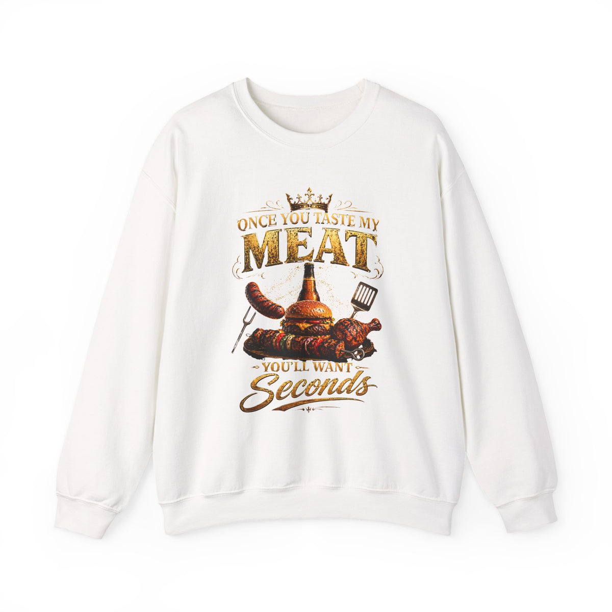 "Once You Taste My Meat You'll Want Seconds" Crewneck Sweatshirt