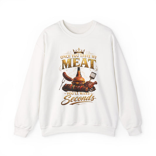 "Once You Taste My Meat You'll Want Seconds" Crewneck Sweatshirt