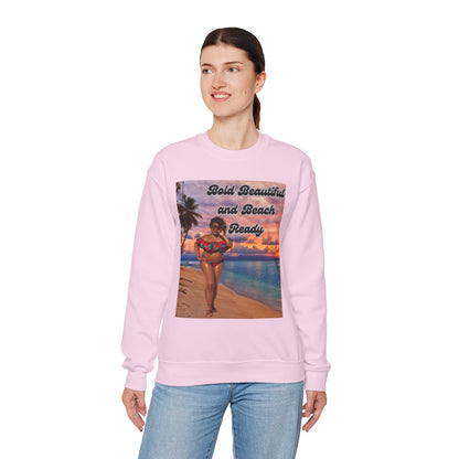 Bold Beautiful and Beach Ready Sweatshirt - Bold Beautiful Crewneck