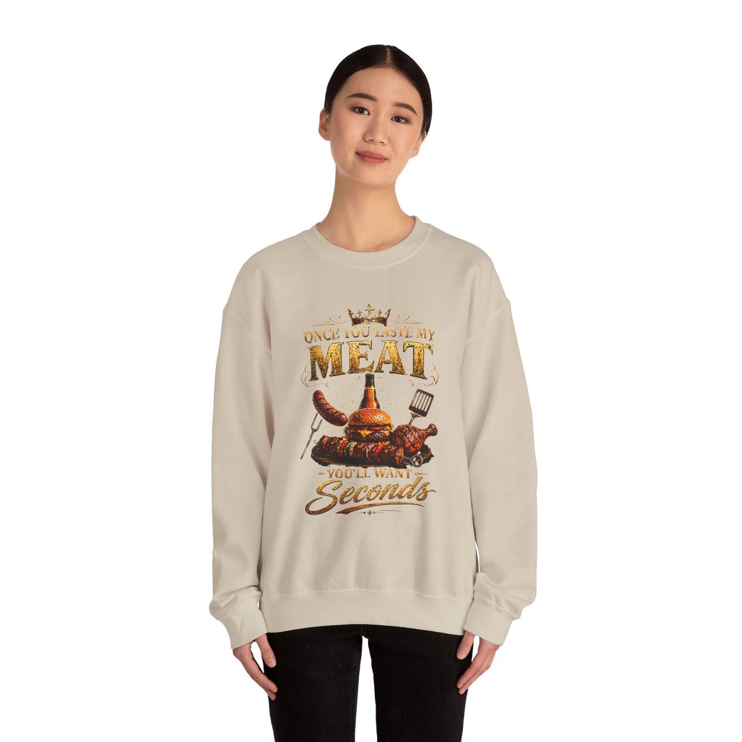 "Once You Taste My Meat You'll Want Seconds" Crewneck Sweatshirt