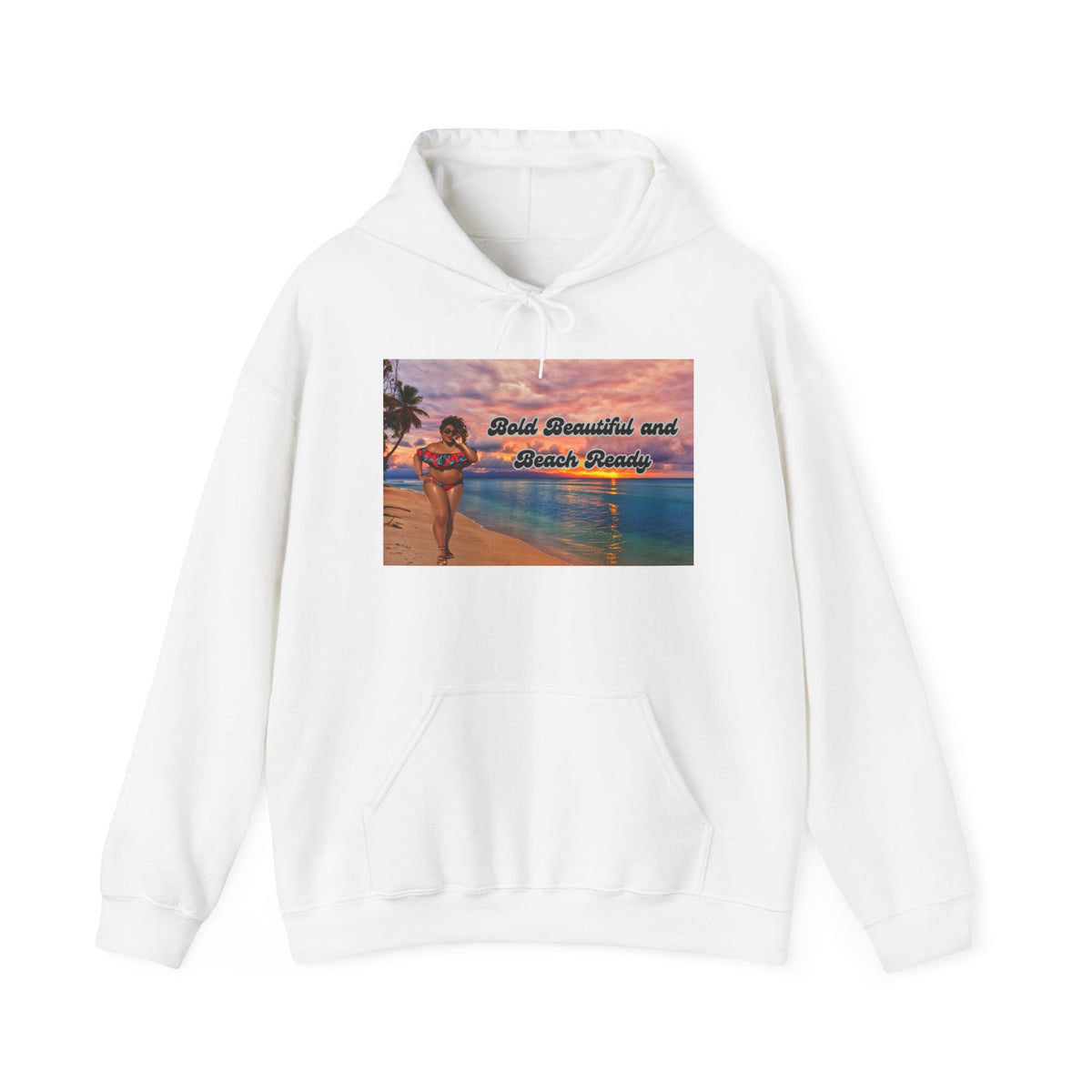 Bold Beautiful and Beach Ready Hoodie