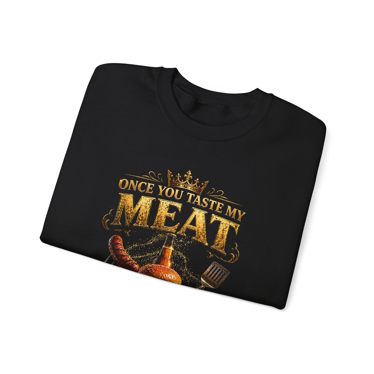"Once You Taste My Meat You'll Want Seconds" Crewneck Sweatshirt