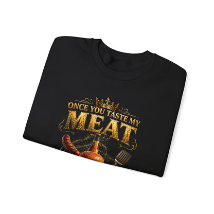 "Once You Taste My Meat You'll Want Seconds" Crewneck Sweatshirt