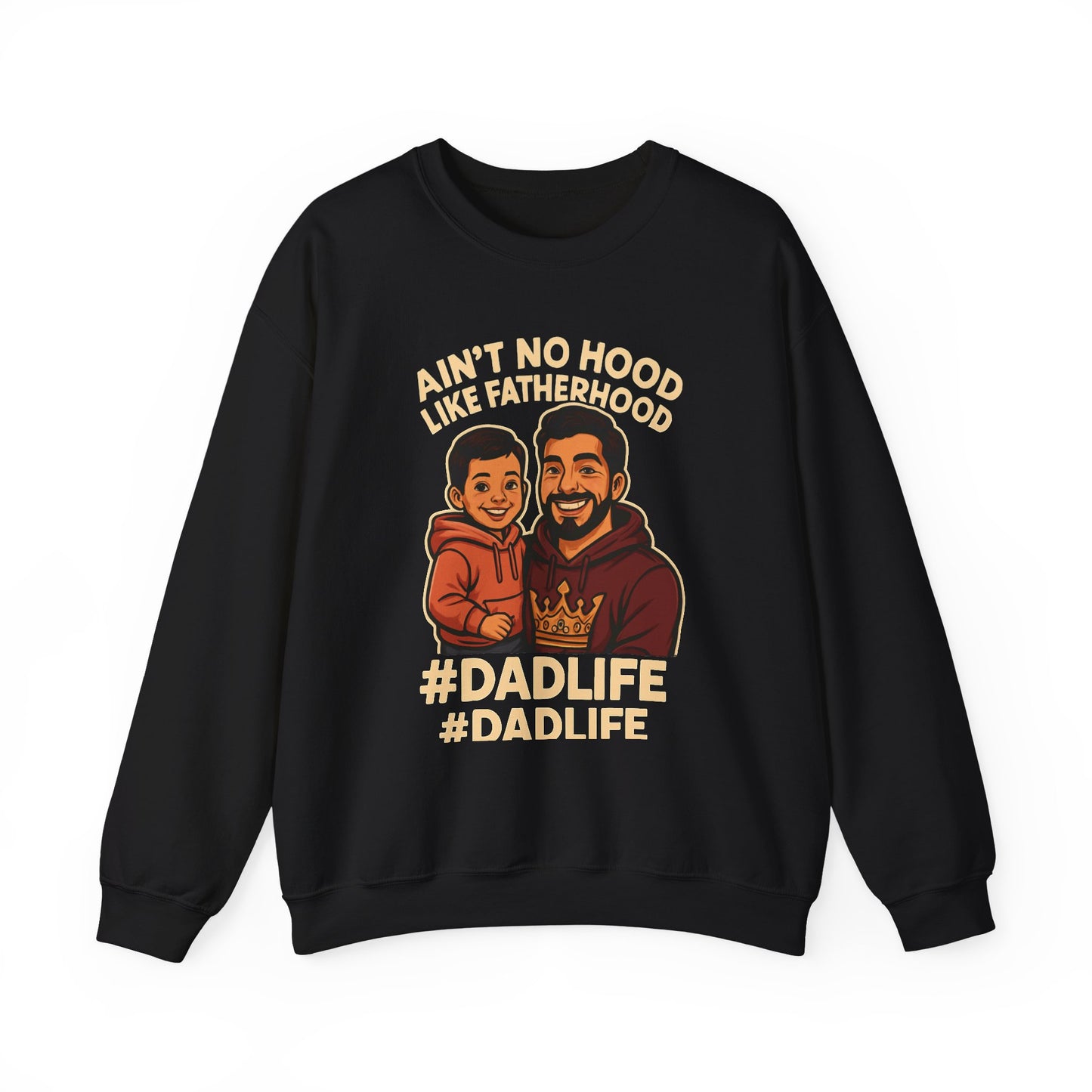 Ain't No Hood Like Fatherhood- Crewneck Sweatshirt