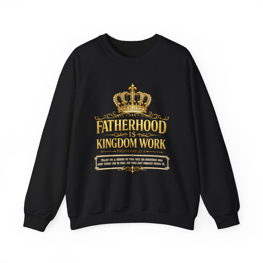 Fatherhood Is Kingdom Work Sweatshirt — Christian Dad Crewneck (Proverbs 22:6)