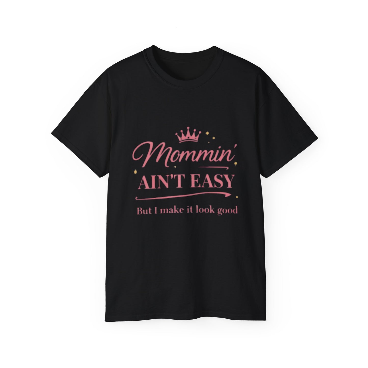 Mommin' Ain't Easy Tee-1 — (But I Make It Look Good)