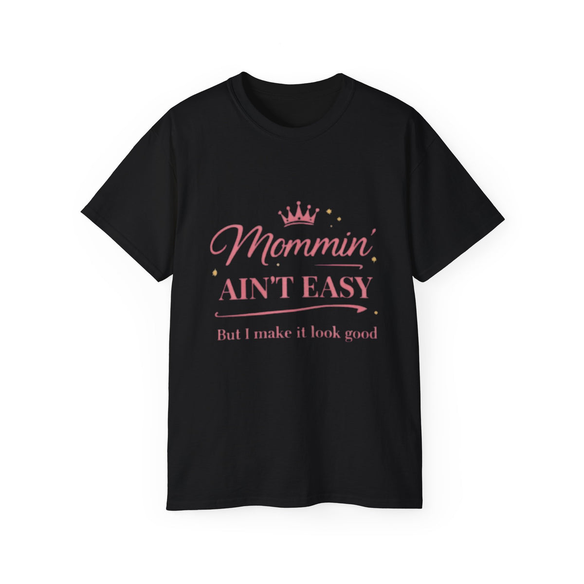 Mommin' Ain't Easy Tee-1 — (But I Make It Look Good)