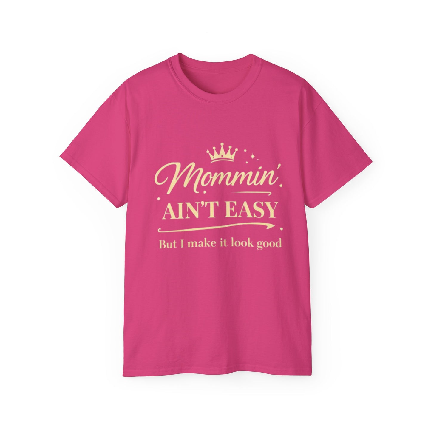Mommin' Ain't Easy T-Shirt —(“But I make it look good”) Mother's Day Tee