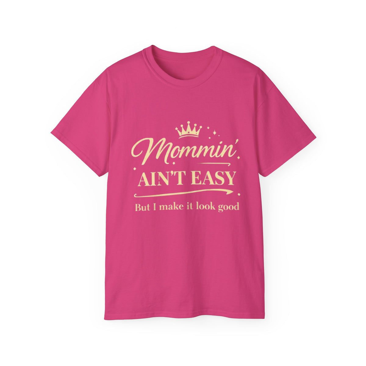 Mommin' Ain't Easy T-Shirt —(“But I make it look good”) Mother's Day Tee