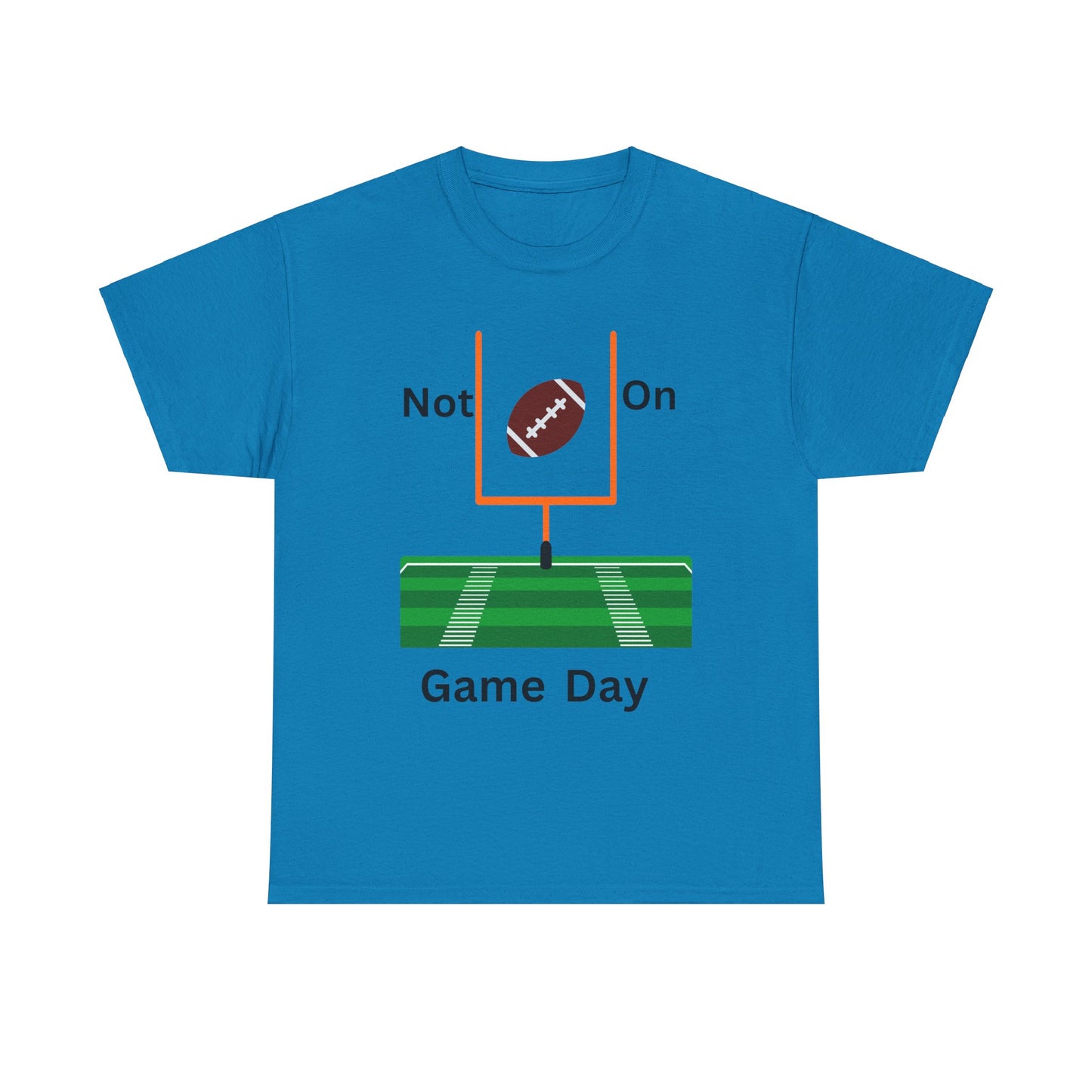 Not on Game Day T-Shirt