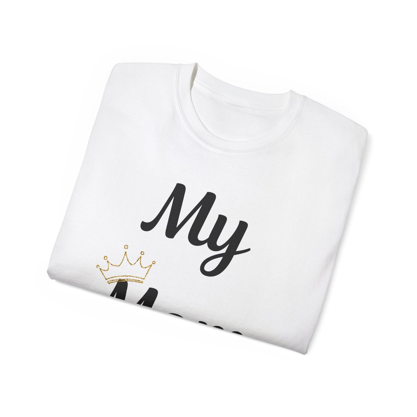My Mom Is a Queen Unisex Ultra Cotton Tee