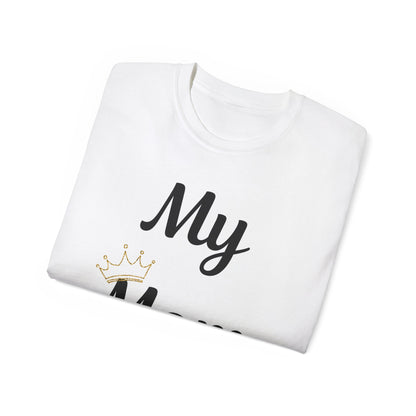 My Mom Is a Queen Unisex Ultra Cotton Tee