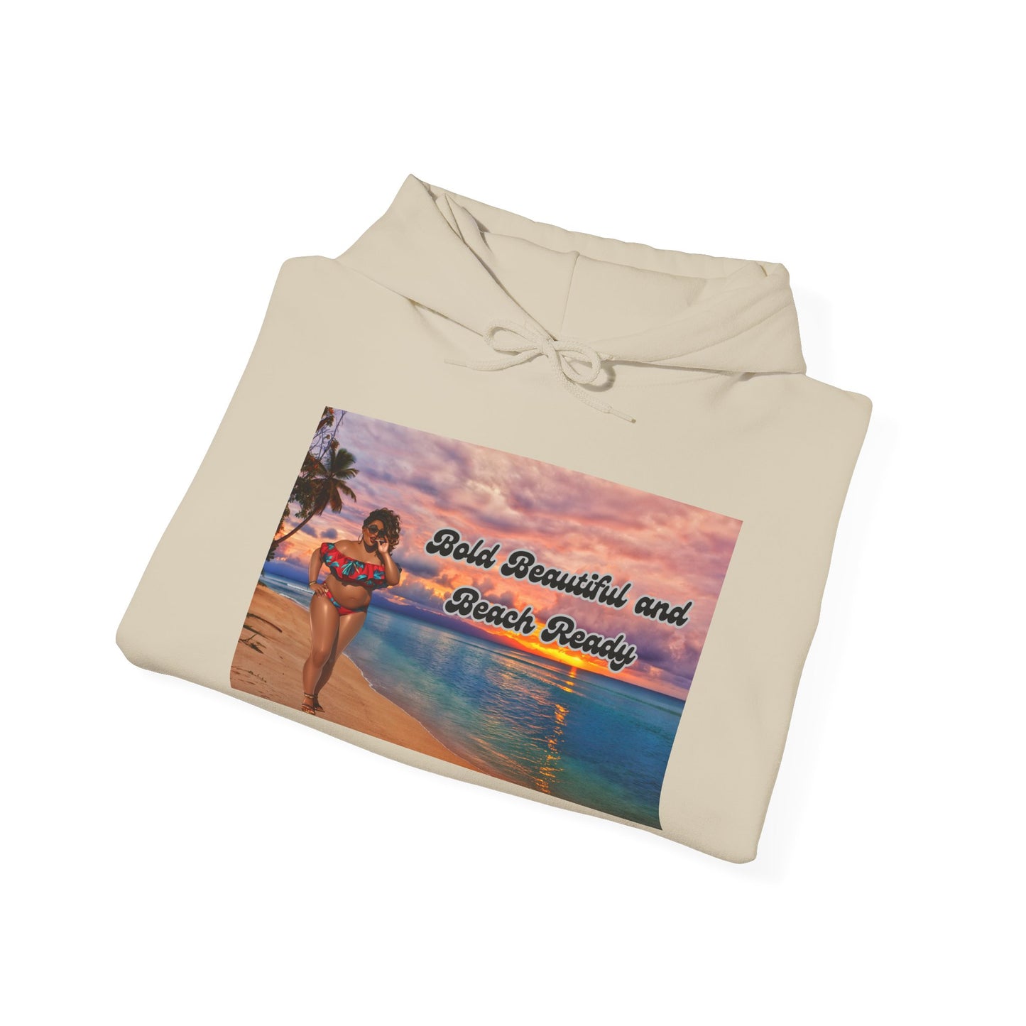 Bold Beautiful and Beach Ready Hoodie