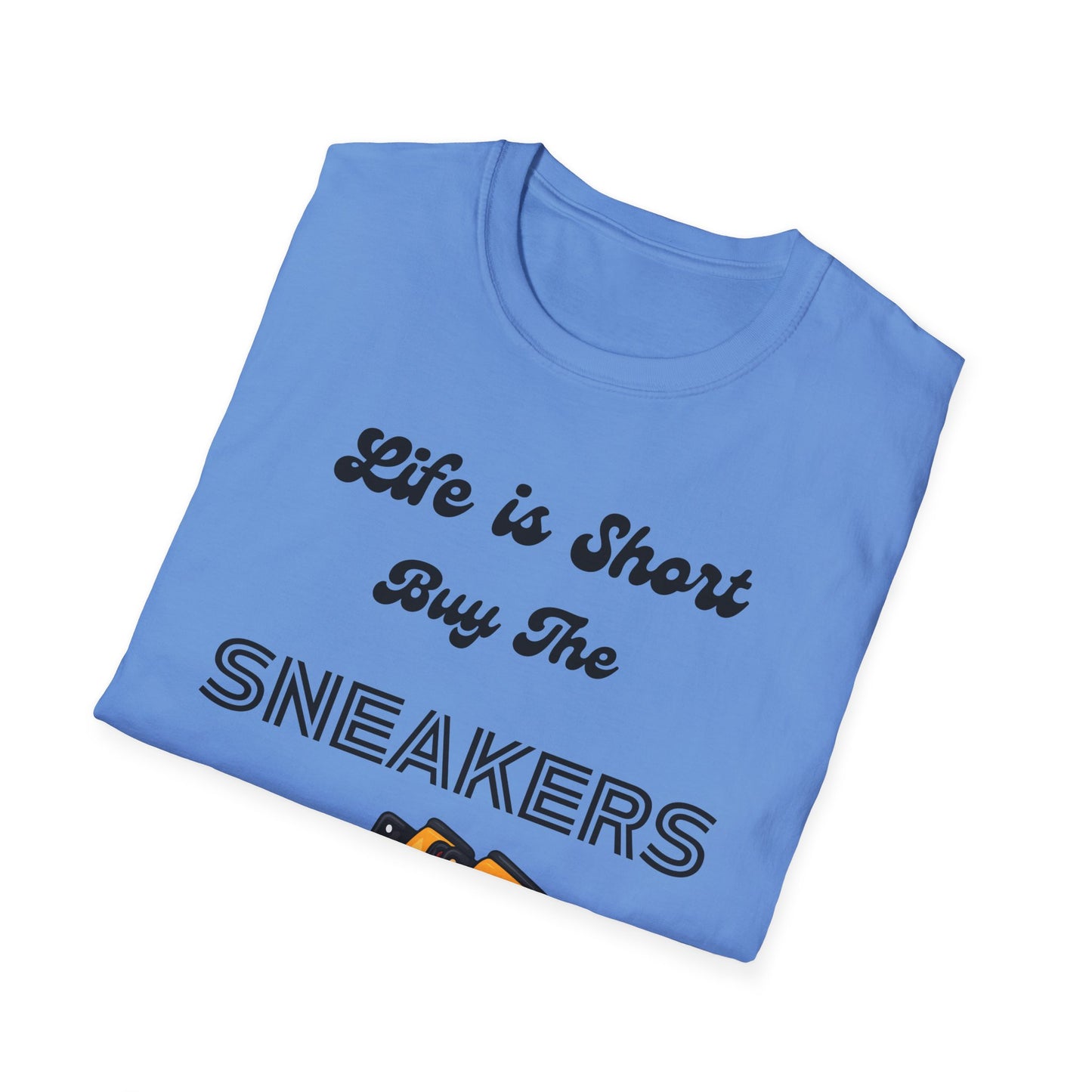 Life is Short Buy The Sneakers Unisex T-Shirt