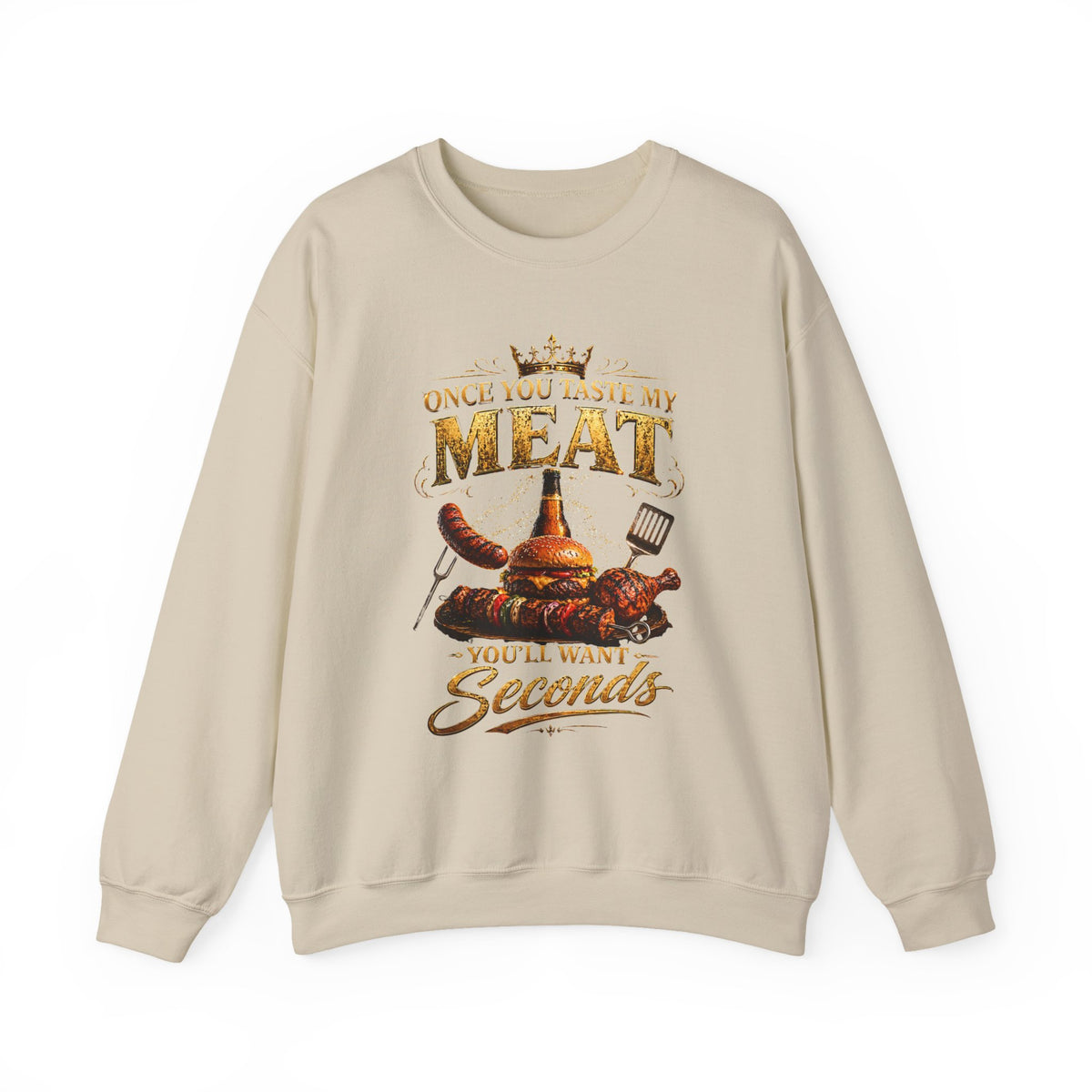 "Once You Taste My Meat You'll Want Seconds" Crewneck Sweatshirt