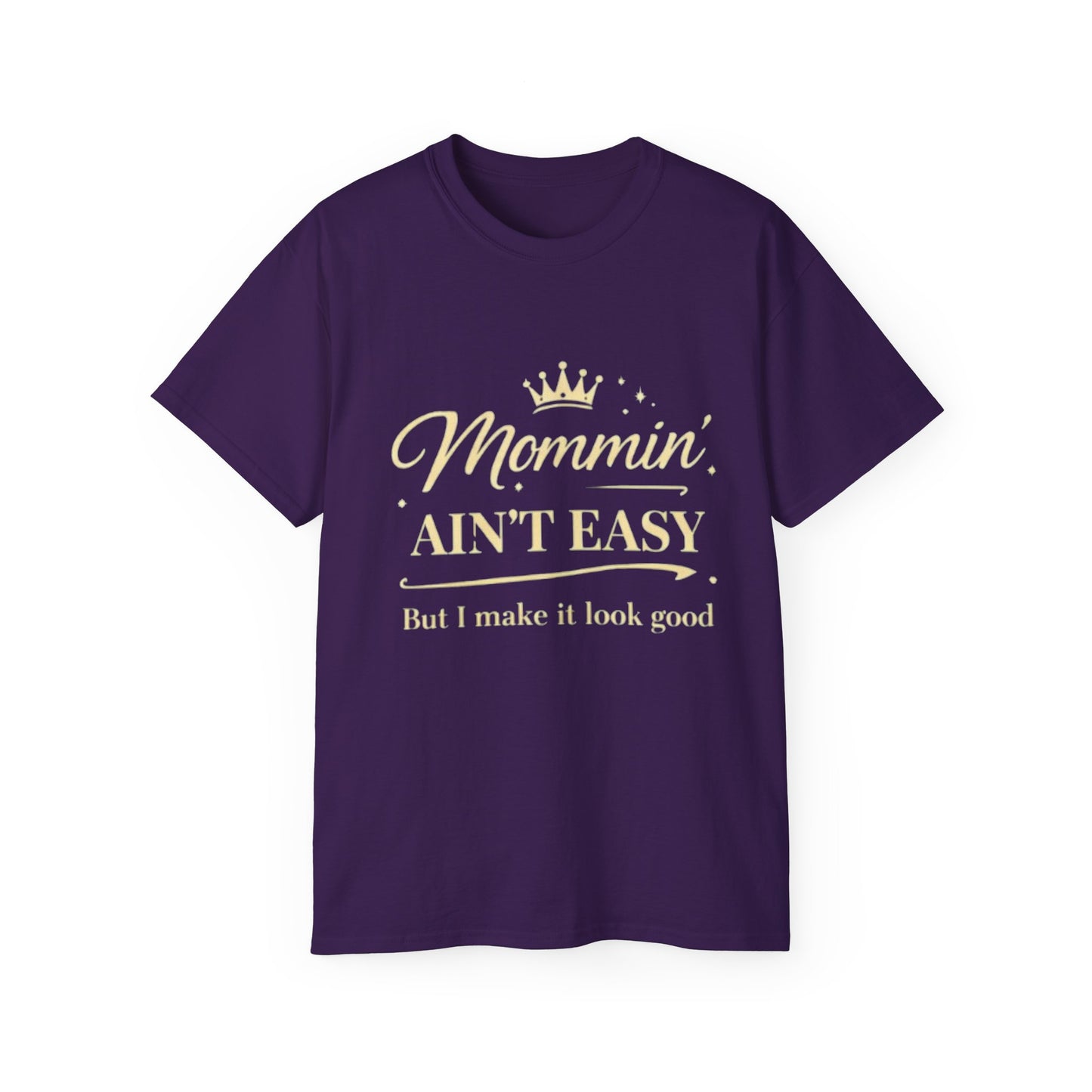 Mommin' Ain't Easy T-Shirt —(“But I make it look good”) Mother's Day Tee
