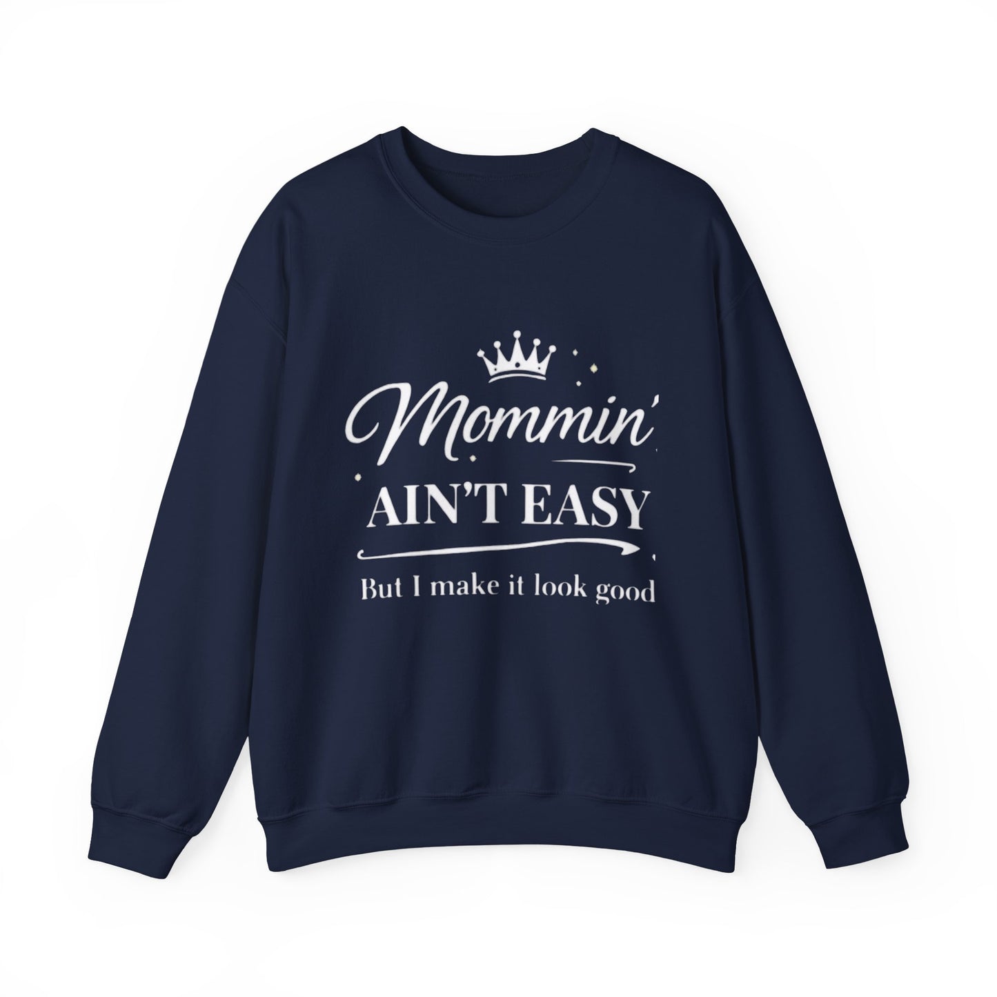 Mommin' Ain't Easy Sweatshirt — Funny Mom Crewneck, "But I Make It Look Good"