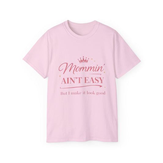 Mommin' Ain't Easy Tee-1 — (But I Make It Look Good)