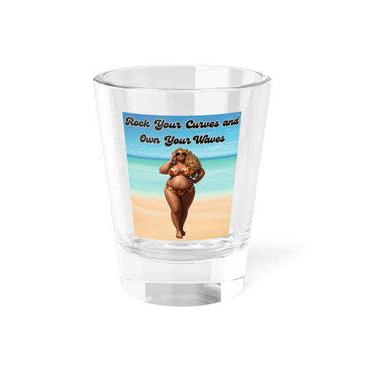 Rock Your Curves and Own Your Waves Shot Glass