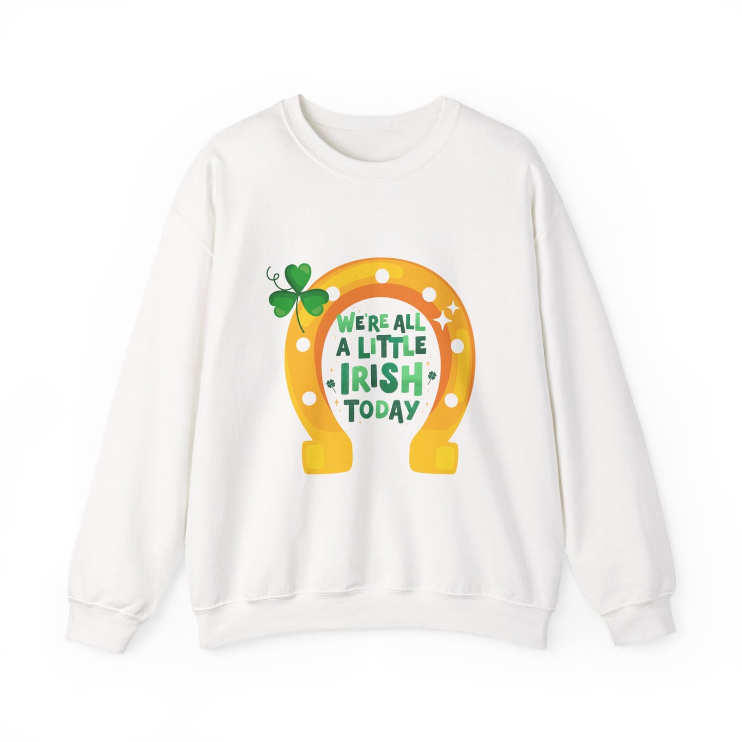 "We're All a Little Irish Today" Horseshoe Sweatshirt