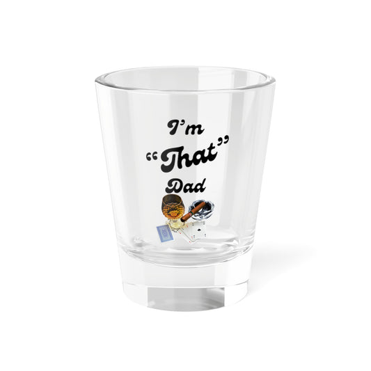 I'm That Dad Shot Glass