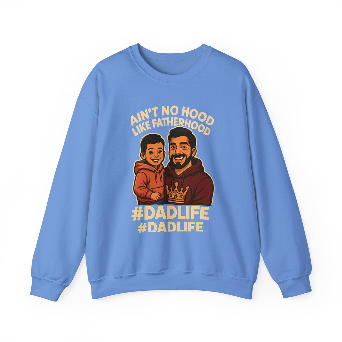 Ain't No Hood Like Fatherhood- Crewneck Sweatshirt