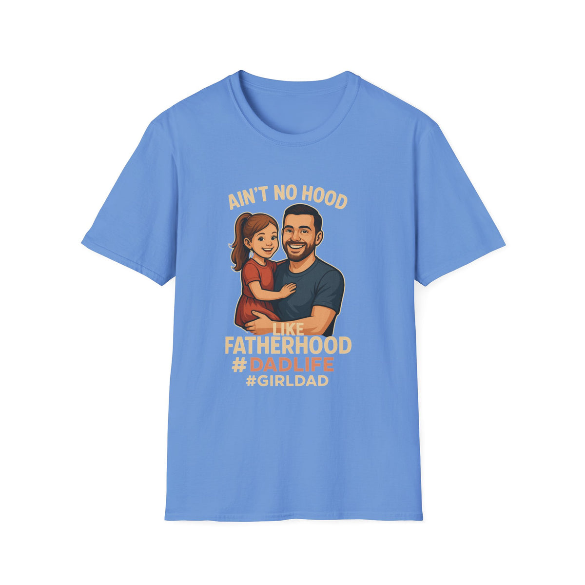Ain't No Hood Like Fatherhood T-Shirt - #DadLife #GirlDad
