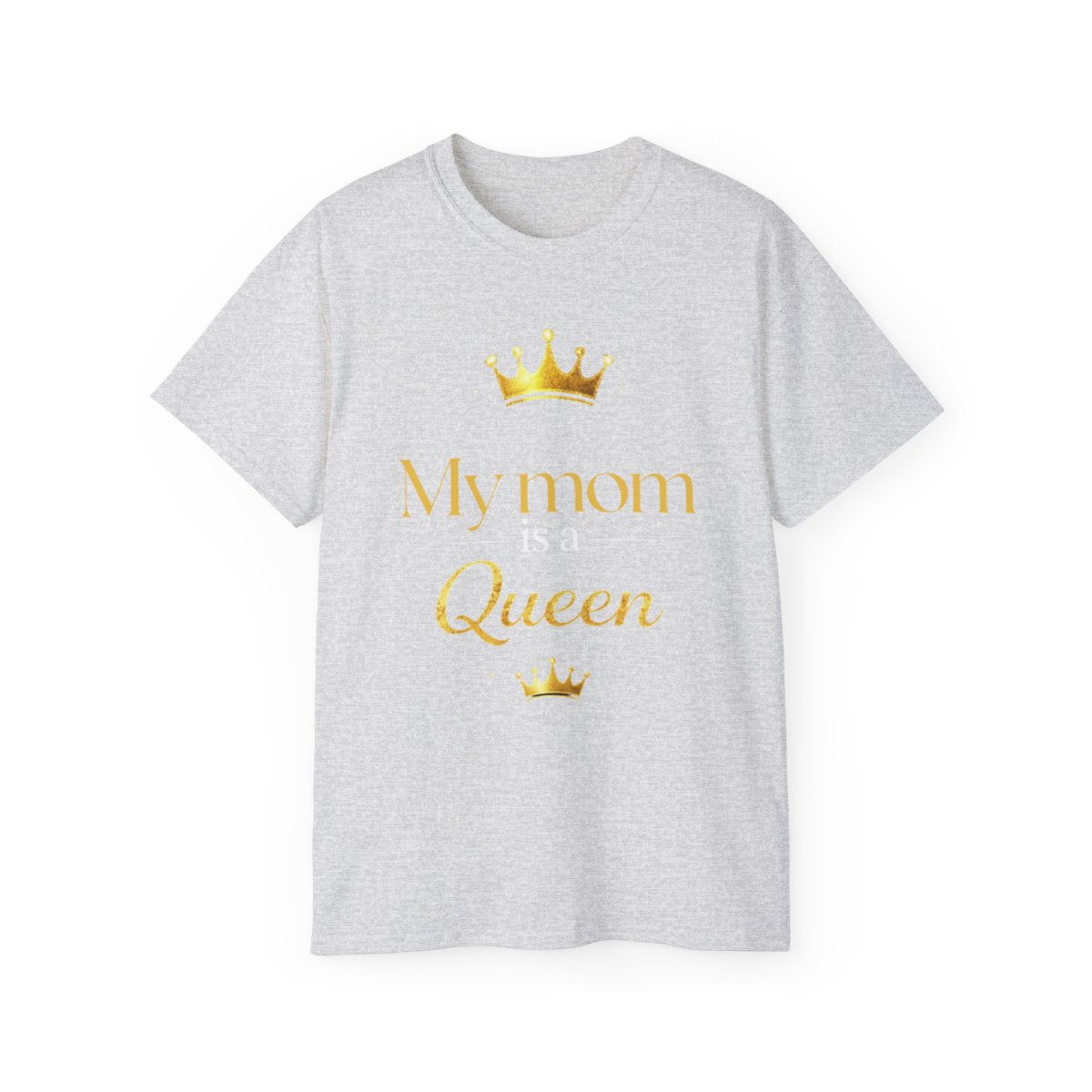 My Mom Is A Queen Tee-Mother's Day Gift