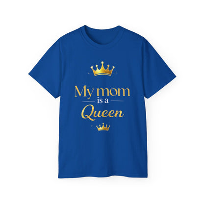 My Mom Is A Queen Tee-Mother's Day Gift